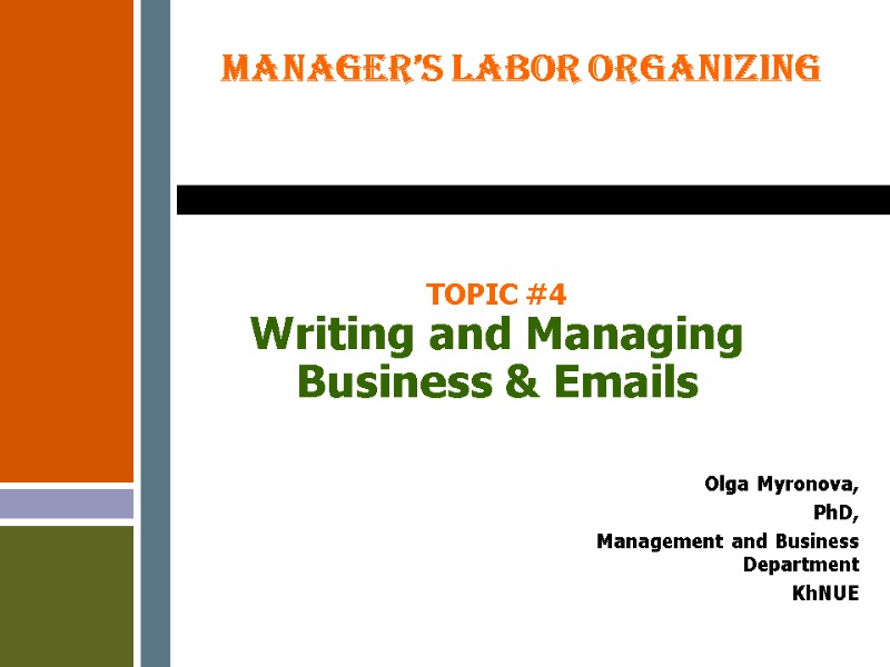 TOPIC #4 Writing and Managing Business & Emails     Olga Myronova,